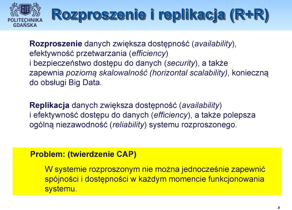 Replikacja danych zwiększa dostępność (availability) i efektywność dostępu do danych (efficiency), a także polepsza ogólną niezawodność