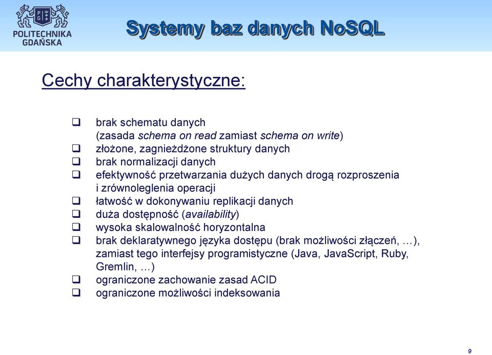 dokonywaniu replikacji danych duża dostępność (availability) wysoka skalowalność horyzontalna brak deklaratywnego języka dostępu (brak możliwości