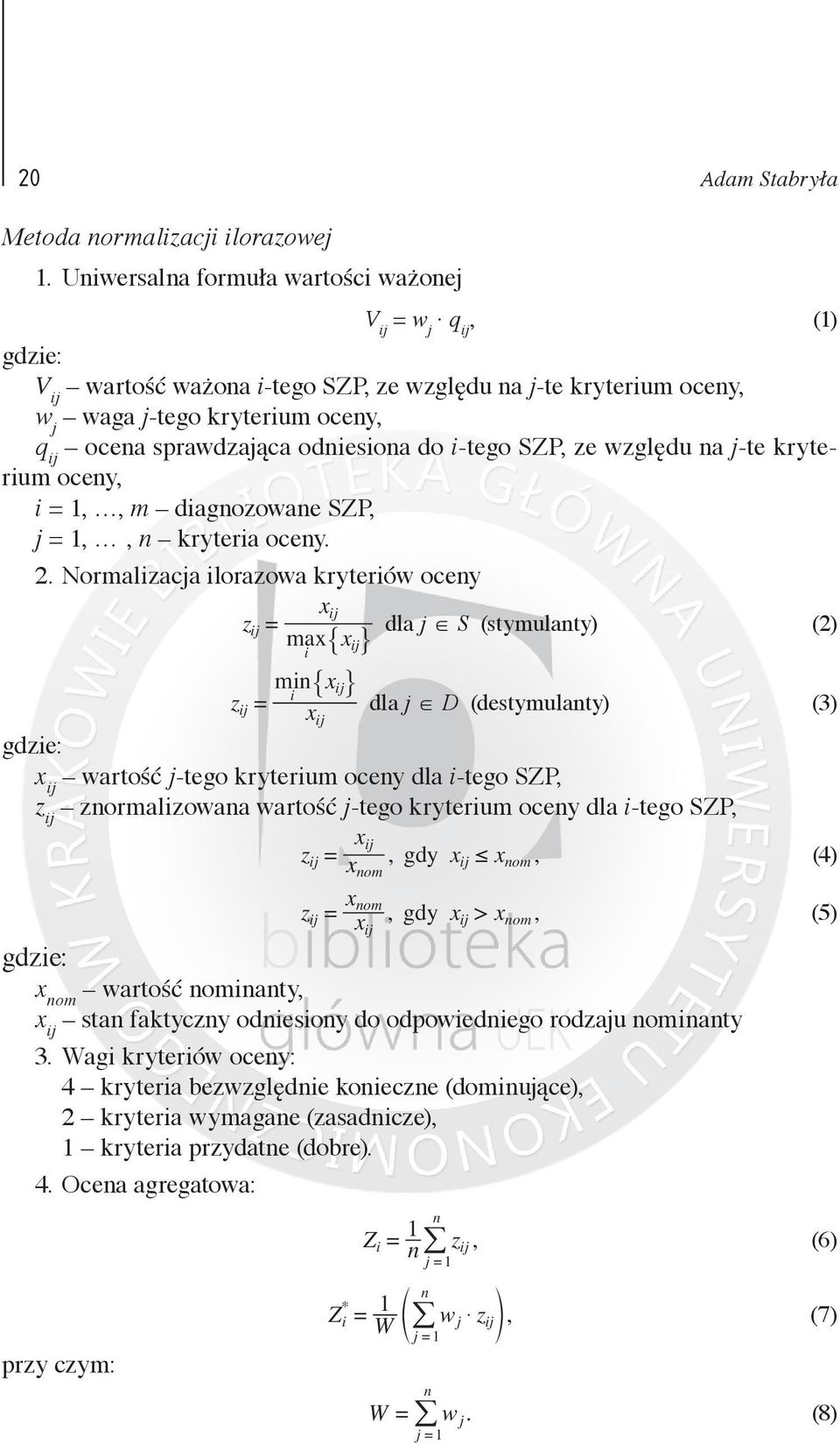 odniesiona do i-tego SZP, ze względu na j-te kryterium oceny, i = 1,, m diagnozowane SZP, j = 1,, n kryteria oceny. 2.