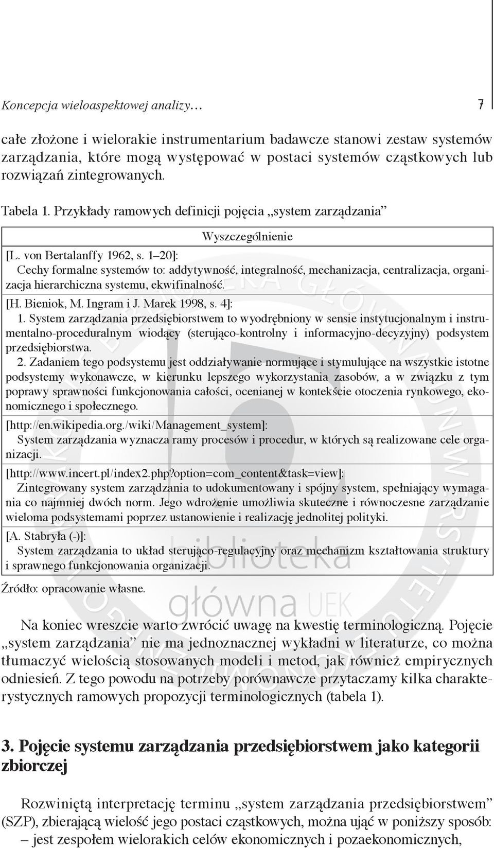 1 20]: Cechy formalne systemów to: addytywność, integralność, mechanizacja, centralizacja, organizacja hierarchiczna systemu, ekwifinalność. [H. Bieniok, M. Ingram i J. Marek 1998, s. 4]: 1.