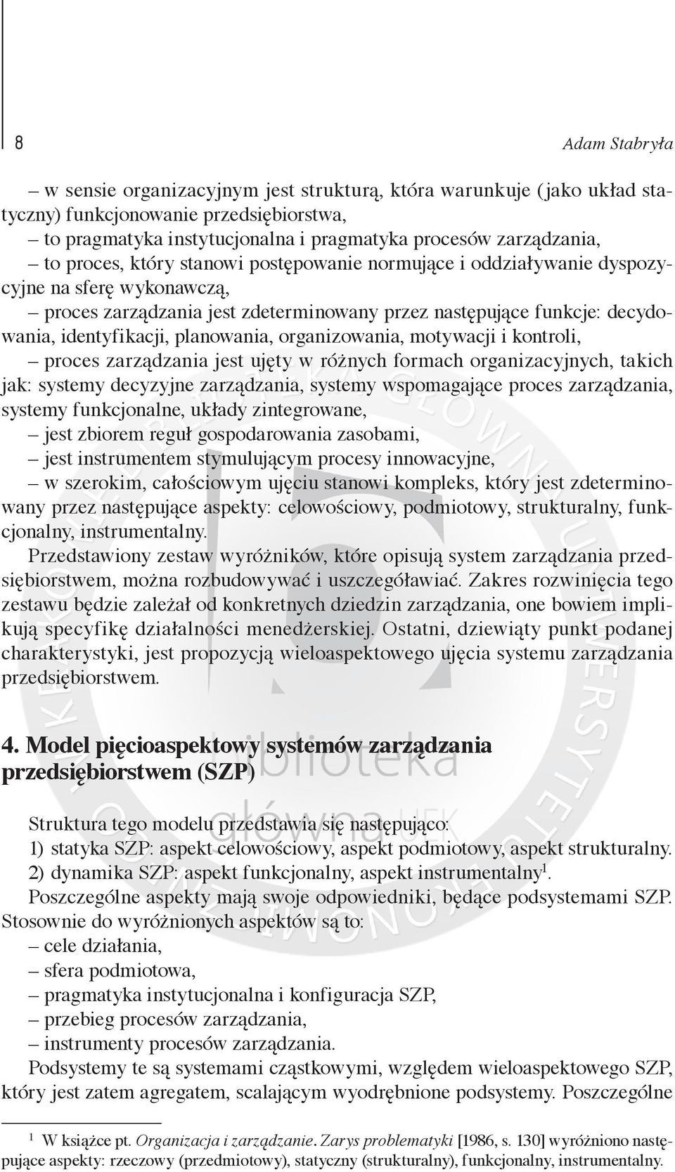 organizowania, motywacji i kontroli, proces zarządzania jest ujęty w różnych formach organizacyjnych, takich jak: systemy decyzyjne zarządzania, systemy wspomagające proces zarządzania, systemy