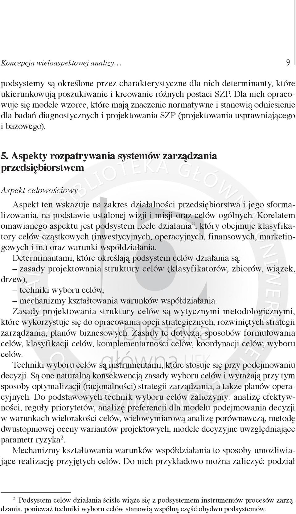 Aspekty rozpatrywania systemów zarządzania przedsiębiorstwem Aspekt celowościowy Aspekt ten wskazuje na zakres działalności przedsiębiorstwa i jego sformalizowania, na podstawie ustalonej wizji i