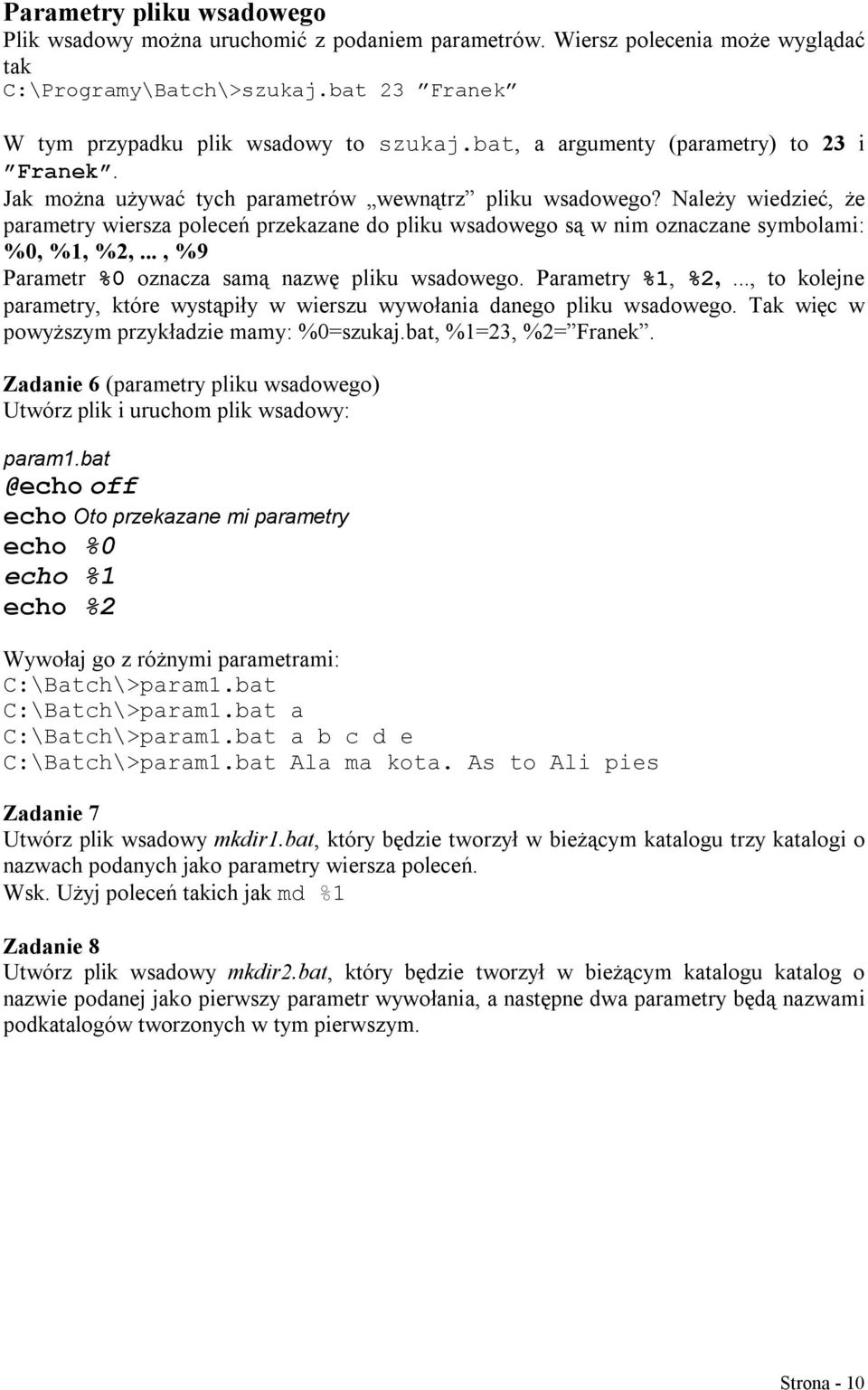 Należy wiedzieć, że parametry wiersza poleceń przekazane do pliku wsadowego są w nim oznaczane symbolami: %0, %1, %2,..., %9 Parametr %0 oznacza samą nazwę pliku wsadowego. Parametry %1, %2,.