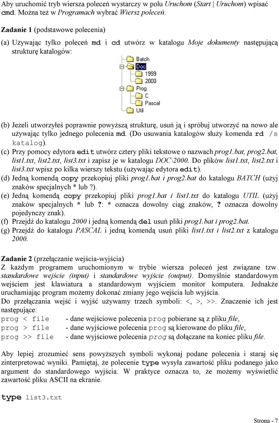 spróbuj utworzyć na nowo ale używając tylko jednego polecenia md. (Do usuwania katalogów służy komenda rd /s katalog). (c) Przy pomocy edytora edit utwórz cztery pliki tekstowe o nazwach prog1.