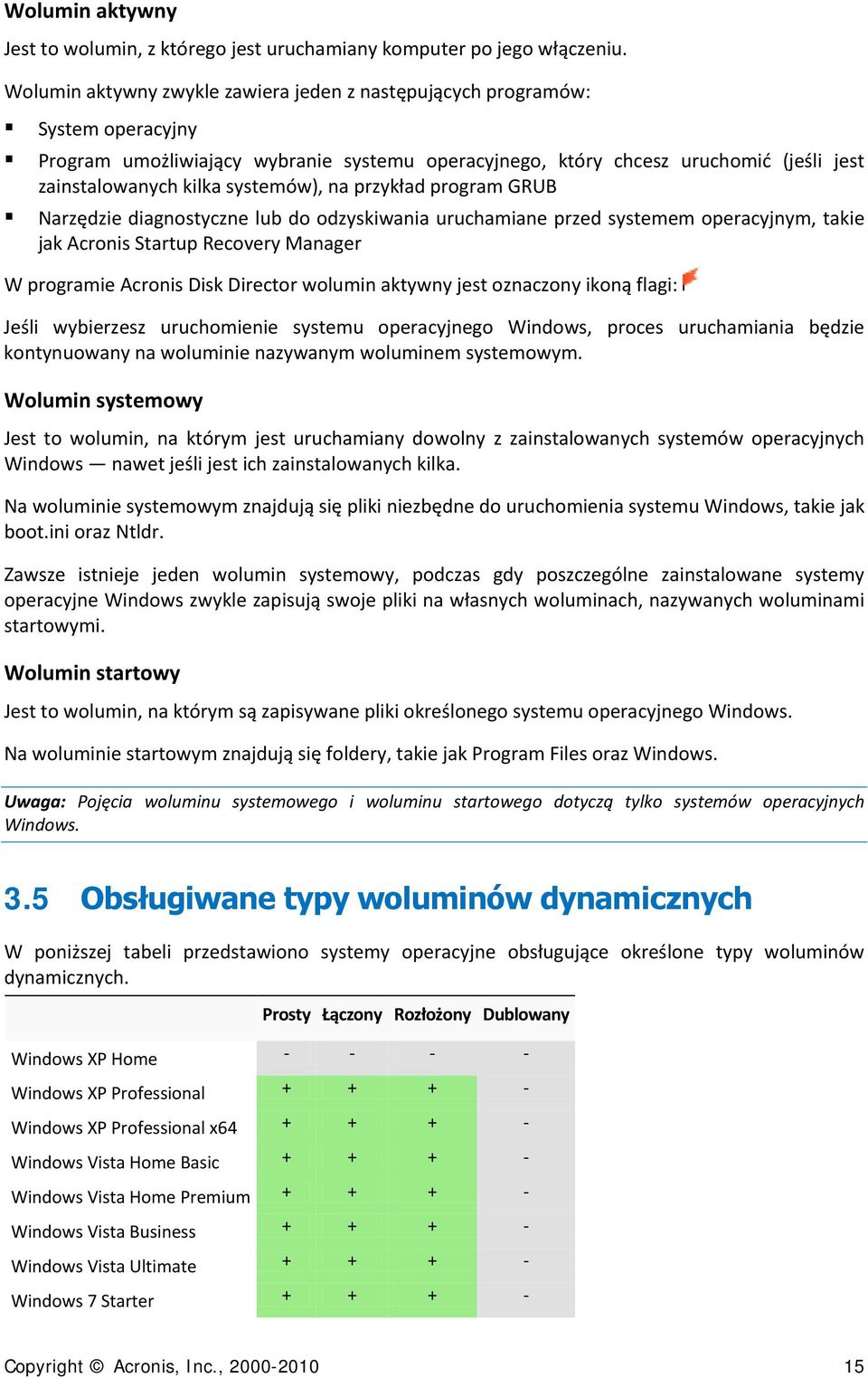 systemów), na przykład program GRUB Narzędzie diagnostyczne lub do odzyskiwania uruchamiane przed systemem operacyjnym, takie jak Acronis Startup Recovery Manager W programie Acronis Disk Director