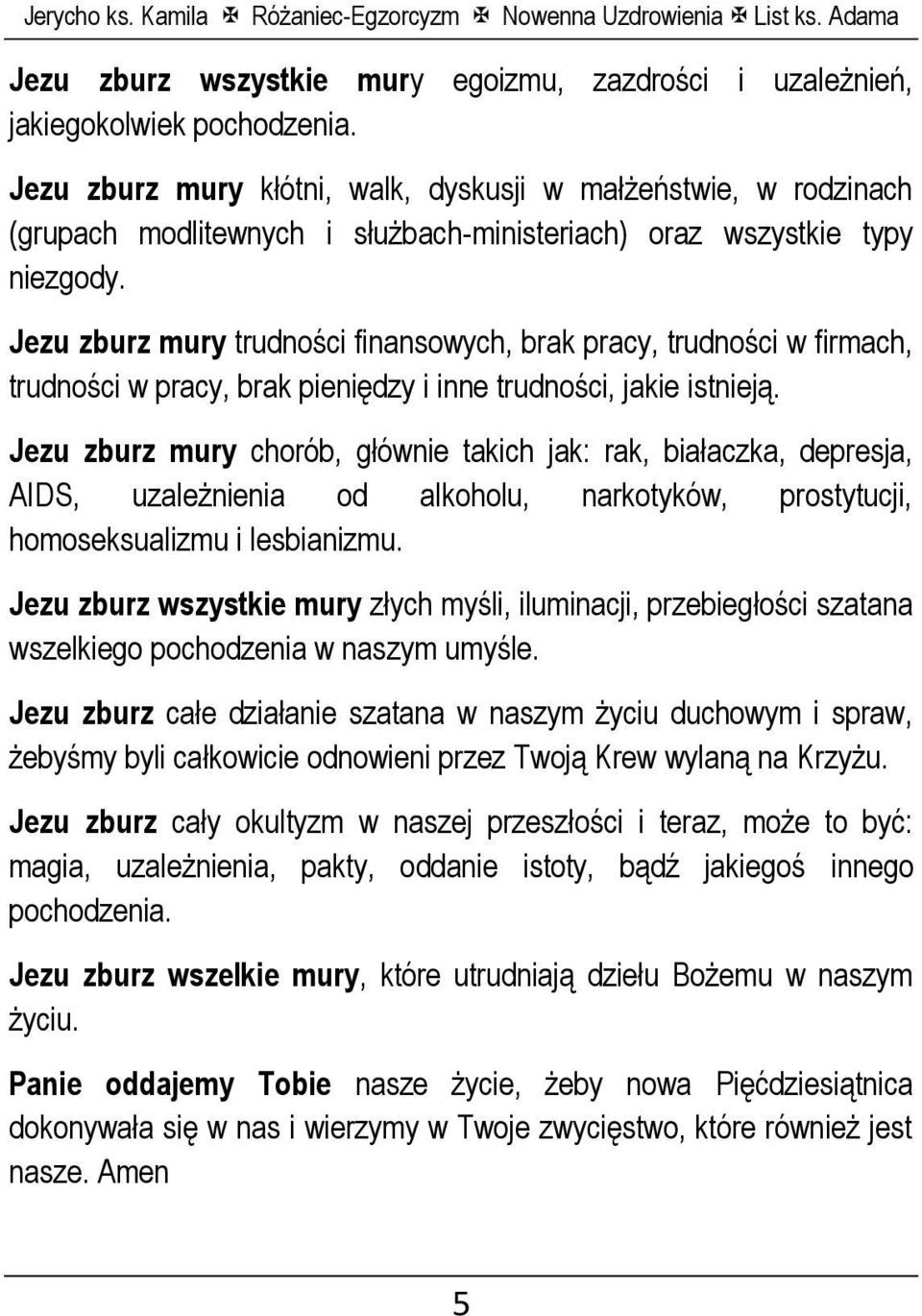 Jezu zburz mury trudności finansowych, brak pracy, trudności w firmach, trudności w pracy, brak pieniędzy i inne trudności, jakie istnieją.