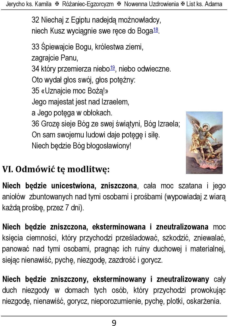 36 Grozę sieje Bóg ze swej świątyni, Bóg Izraela; On sam swojemu ludowi daje potęgę i siłę. Niech będzie Bóg błogosławiony! VI.