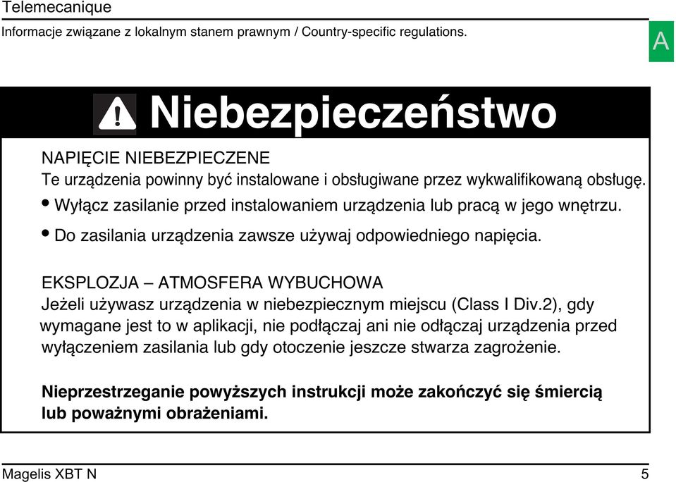 Wy àcz zasilanie przed instalowaniem urzàdzenia lub pracà w jego wn trzu. Do zasilania urzàdzenia zawsze u ywaj odpowiedniego napi cia.