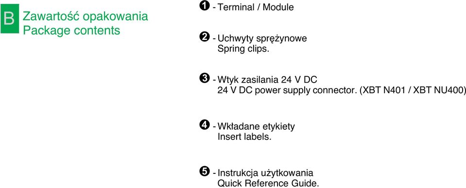 - Wtyk zasilania 24 V DC 24 V DC power supply connector.