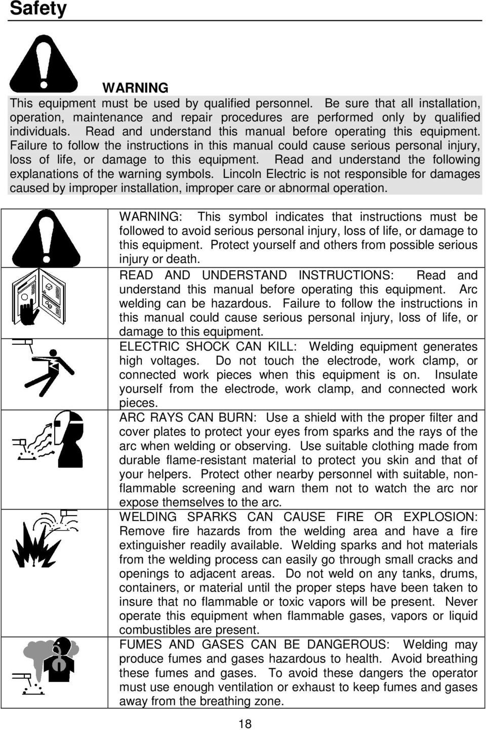 Read and understand the following explanations of the warning symbols. Lincoln Electric is not responsible for damages caused by improper installation, improper care or abnormal operation.