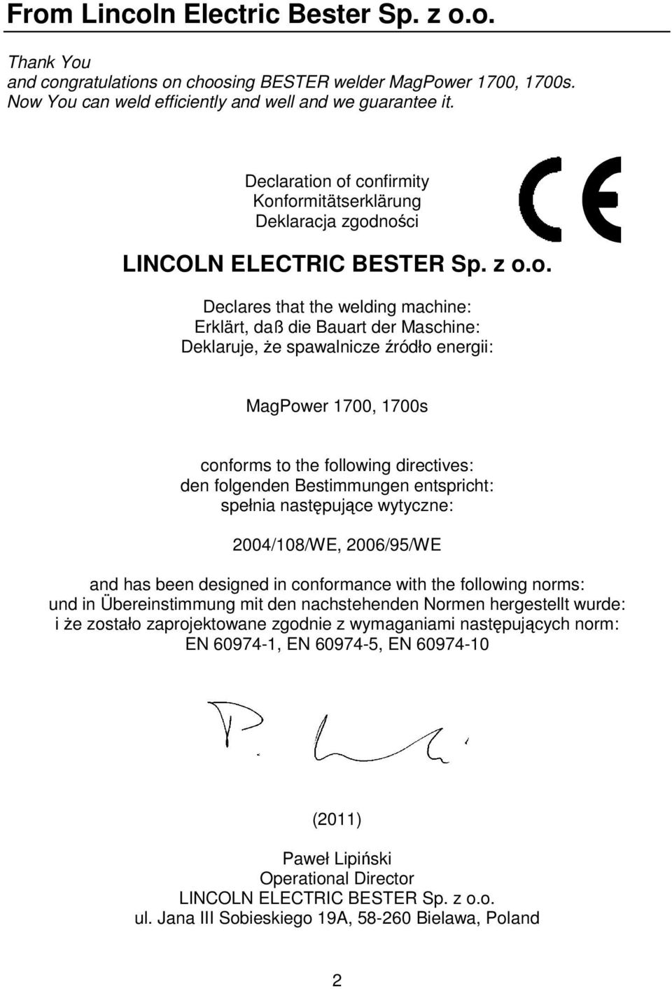 of confirmity Konformitätserklärung Deklaracja zgodnoci LINCOLN ELECTRIC BESTER Sp. z o.o. Declares that the welding machine: Erklärt, daß die Bauart der Maschine: Deklaruje, e spawalnicze ródło