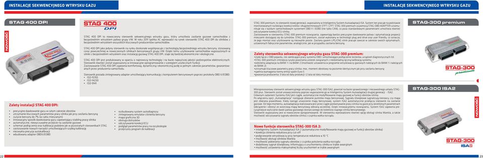 niewyczuwalne przejście na zasilanie gazowe schemat podłączenia oraz kalibracja podobne jak w pozostałych sterownikach STAG zastosowanie nowych narzędzi umożliwiających szybką kalibrację niezwykła