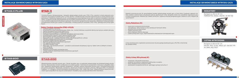 Zmodernizowany sterownik wyposażony jest w unowocześnione oprogramowanie z dodatkową mapą graficzną 3D, umożliwiającą precyzyjną regulację wtrysku gazu w zależności od prędkości obrotowej silnika.