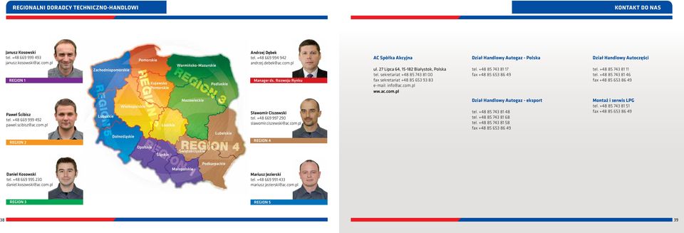 27 Lipca 64, 15-182 Białystok, Polska tel. sekretariat +48 85 743 81 00 fax sekretariat +48 85 653 93 83 e-mail: info@ac.com.pl ww.ac.com.pl Dział Handlowy Autogaz - Polska tel.