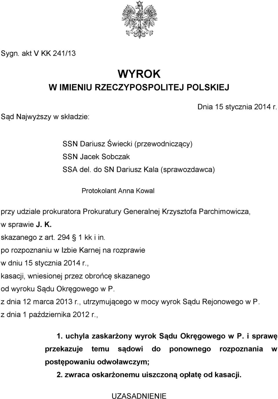 po rozpoznaniu w Izbie Karnej na rozprawie w dniu 15 stycznia 2014 r., kasacji, wniesionej przez obrońcę skazanego od wyroku Sądu Okręgowego w P. z dnia 12 marca 2013 r.