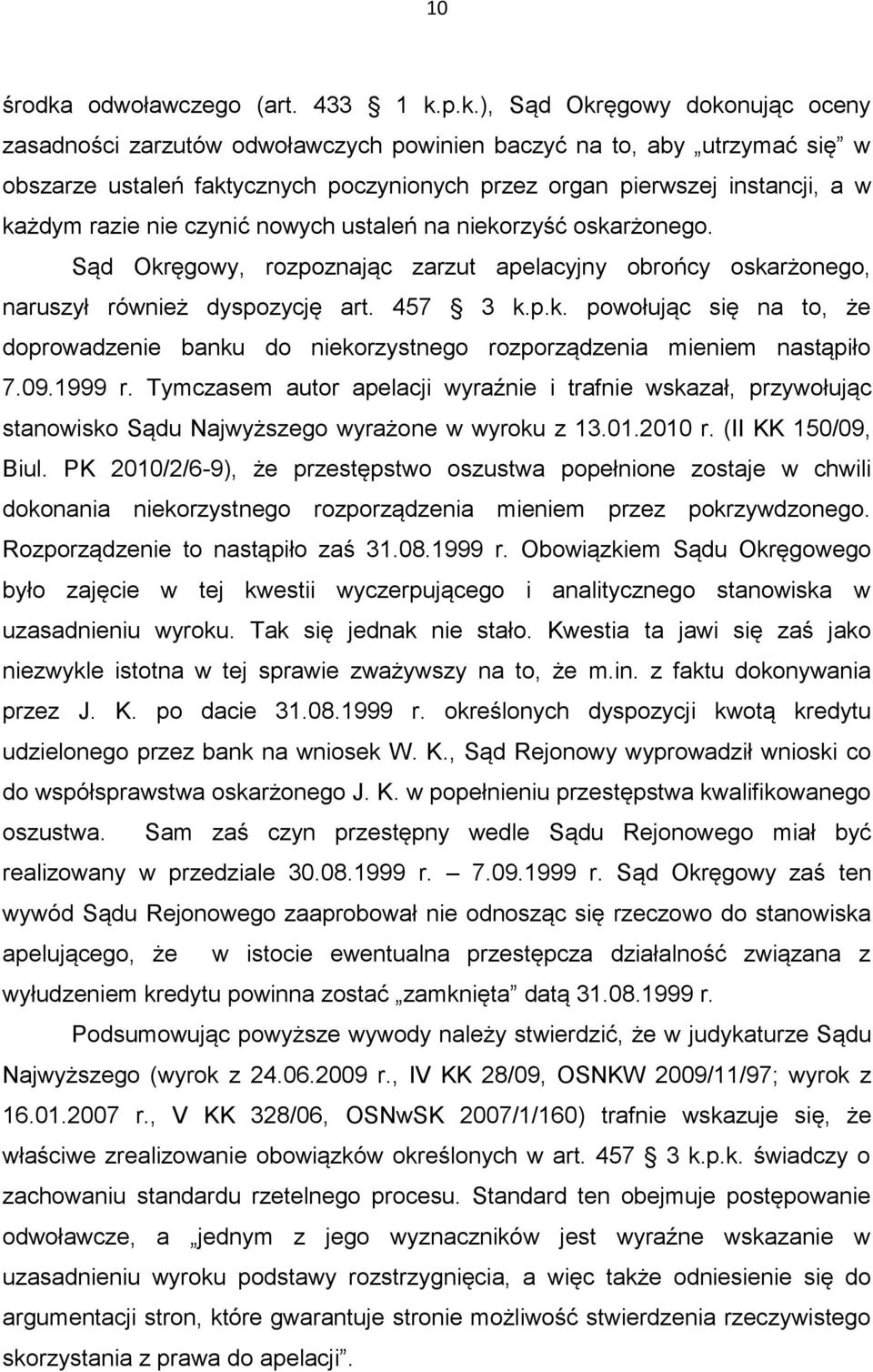 p.k.), Sąd Okręgowy dokonując oceny zasadności zarzutów odwoławczych powinien baczyć na to, aby utrzymać się w obszarze ustaleń faktycznych poczynionych przez organ pierwszej instancji, a w każdym