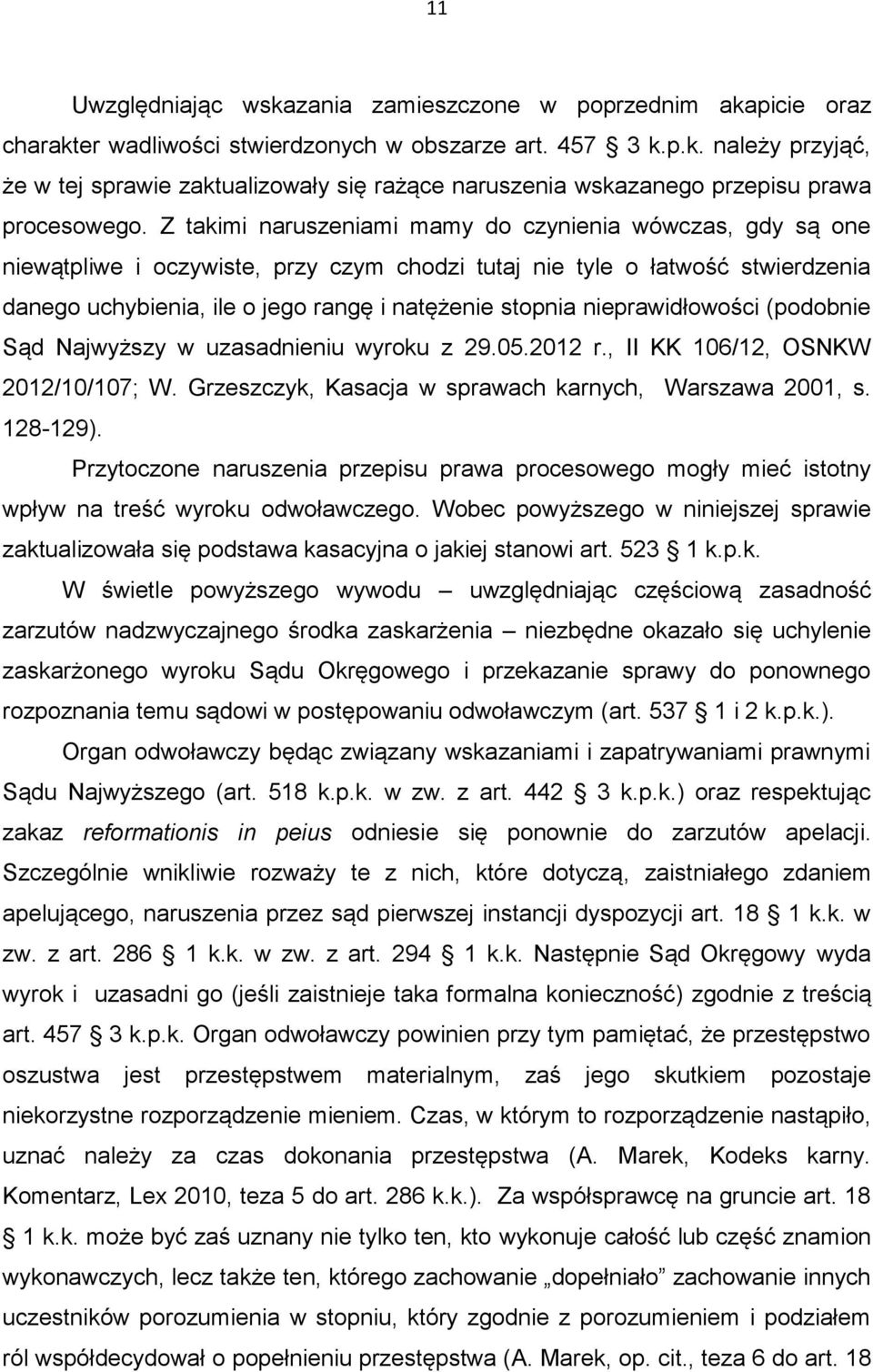 nieprawidłowości (podobnie Sąd Najwyższy w uzasadnieniu wyroku z 29.05.2012 r., II KK 106/12, OSNKW 2012/10/107; W. Grzeszczyk, Kasacja w sprawach karnych, Warszawa 2001, s. 128-129).