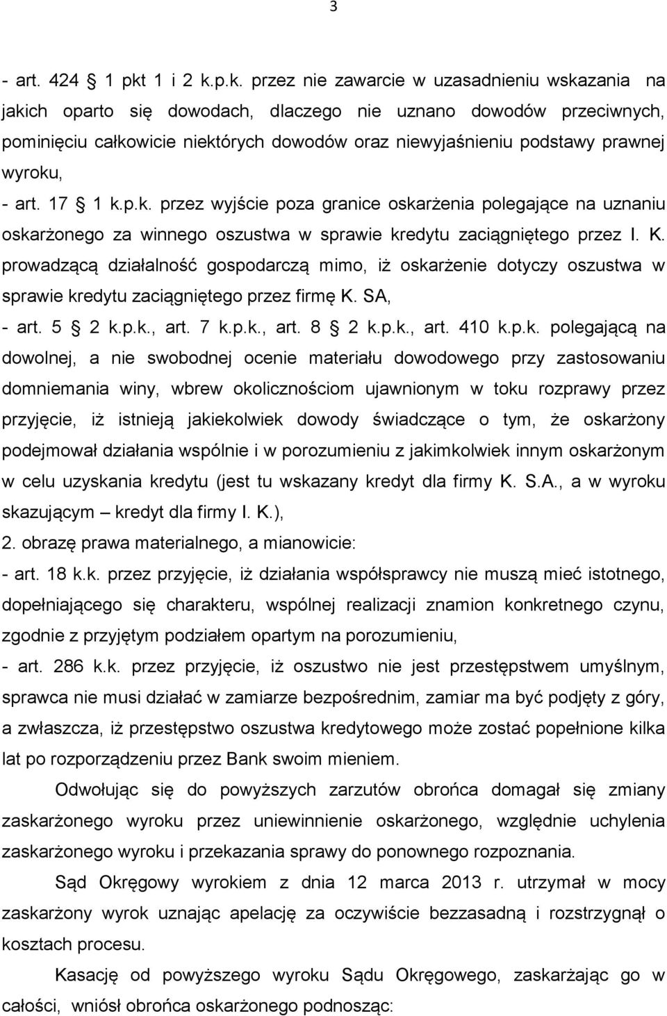 p.k. przez nie zawarcie w uzasadnieniu wskazania na jakich oparto się dowodach, dlaczego nie uznano dowodów przeciwnych, pominięciu całkowicie niektórych dowodów oraz niewyjaśnieniu podstawy prawnej