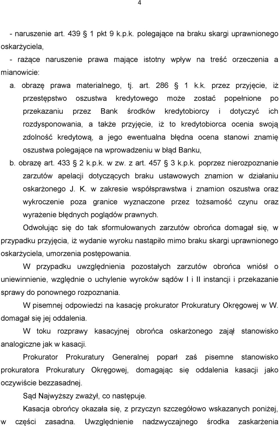 k. przez przyjęcie, iż przestępstwo oszustwa kredytowego może zostać popełnione po przekazaniu przez Bank środków kredytobiorcy i dotyczyć ich rozdysponowania, a także przyjęcie, iż to kredytobiorca