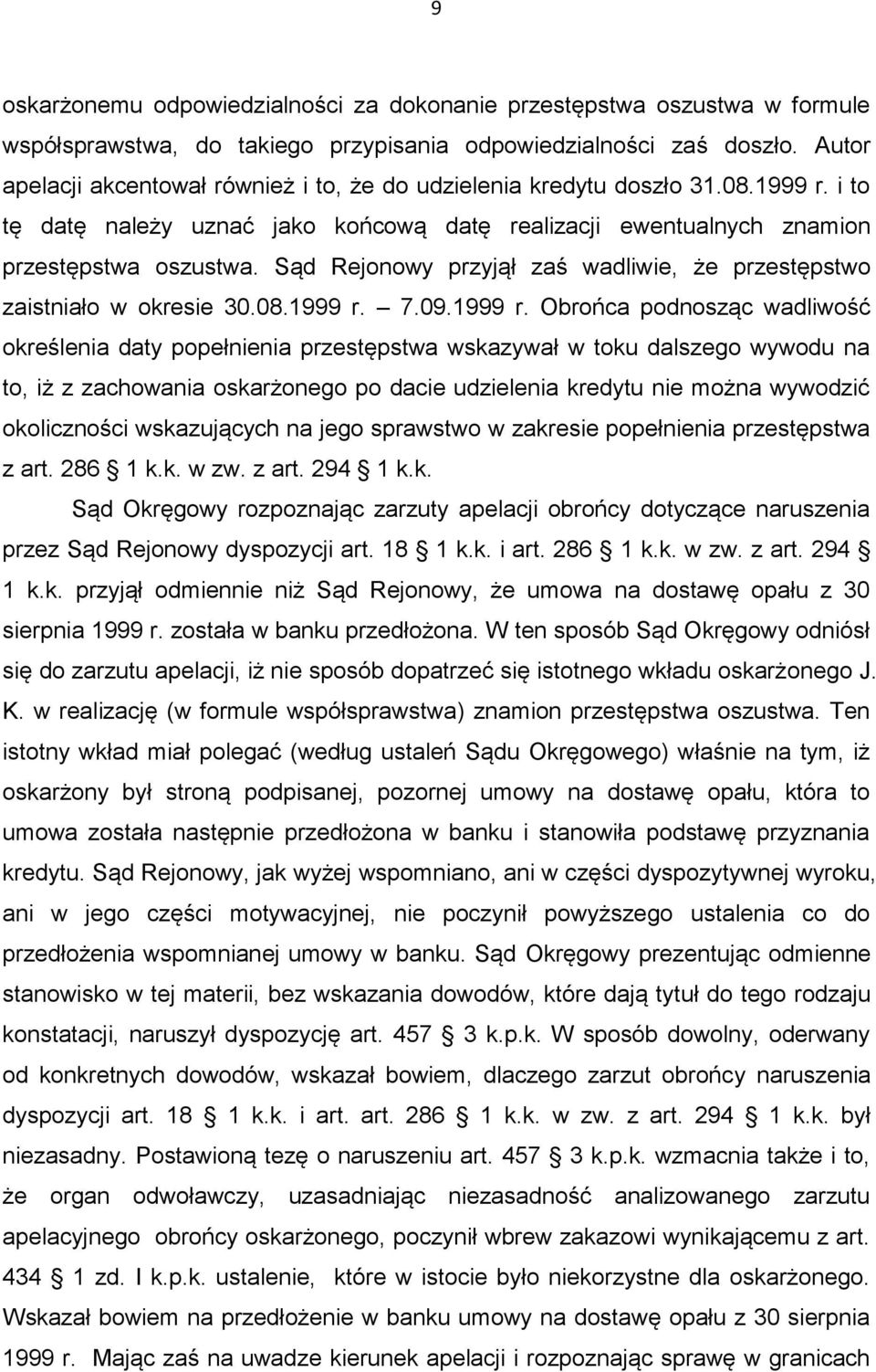 Sąd Rejonowy przyjął zaś wadliwie, że przestępstwo zaistniało w okresie 30.08.1999 r.