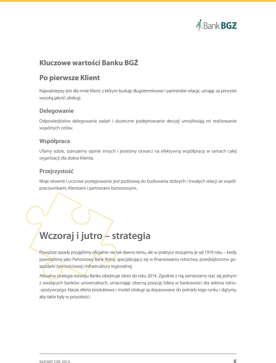 Współpraca Ufamy sobie, szanujemy opinie innych i jesteśmy otwarci na efektywną współpracę w ramach całej organizacji dla dobra Klienta.