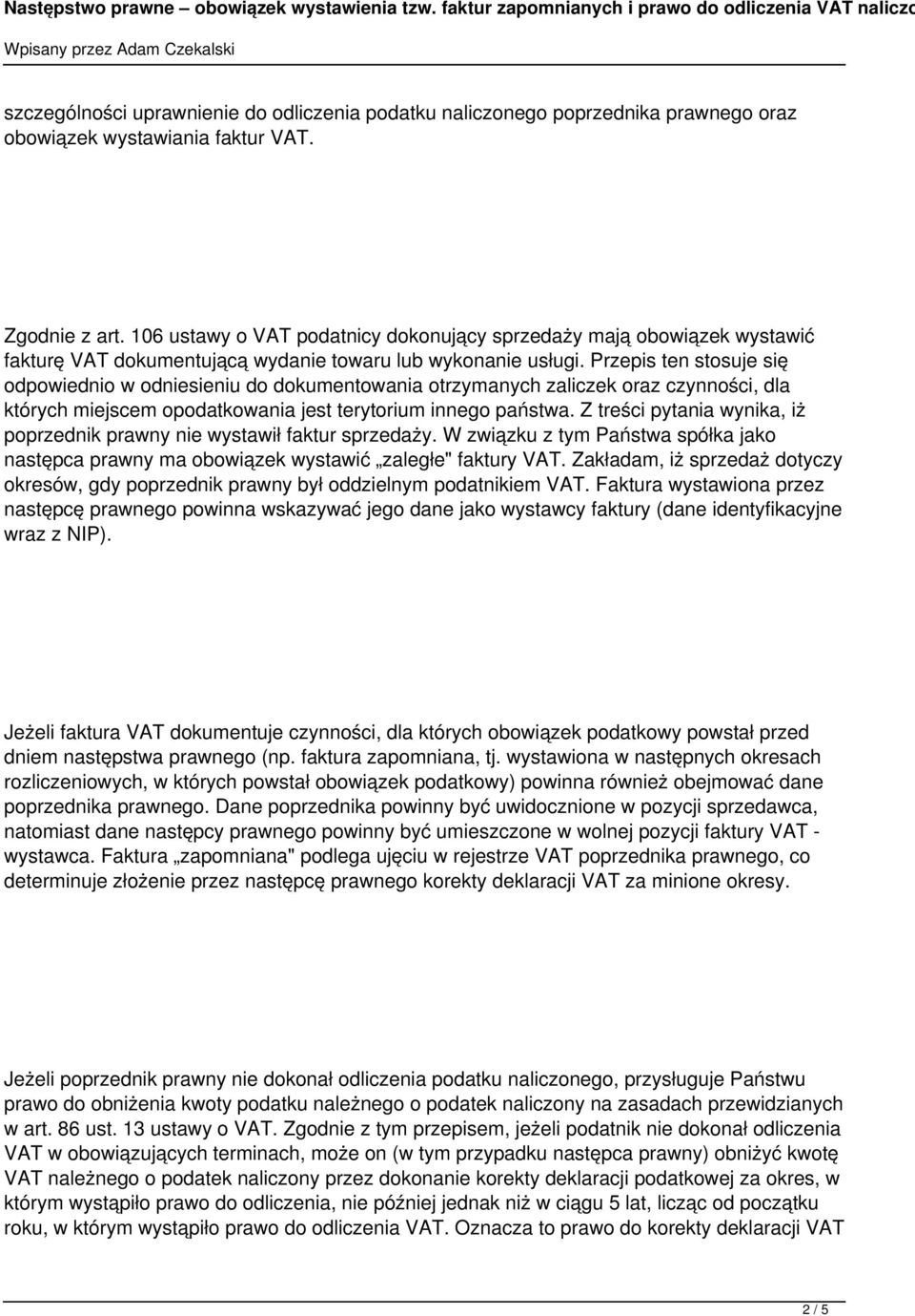 Przepis ten stosuje się odpowiednio w odniesieniu do dokumentowania otrzymanych zaliczek oraz czynności, dla których miejscem opodatkowania jest terytorium innego państwa.