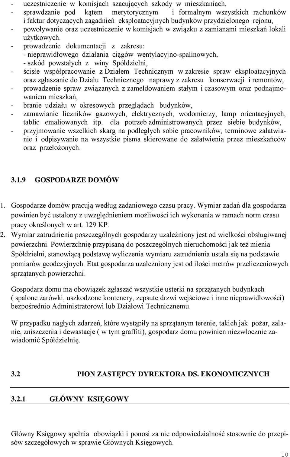 - prowadzenie dokumentacji z zakresu: - nieprawidłowego działania ciągów wentylacyjno-spalinowych, - szkód powstałych z winy Spółdzielni, - ścisłe współpracowanie z Działem Technicznym w zakresie