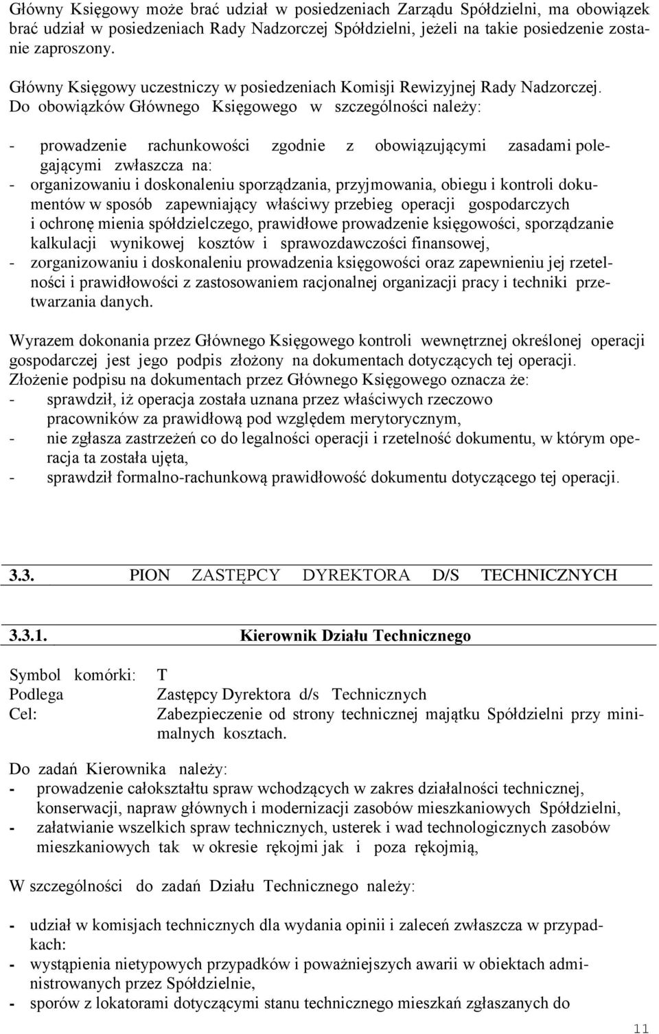 Do obowiązków Głównego Księgowego w szczególności należy: - prowadzenie rachunkowości zgodnie z obowiązującymi zasadami polegającymi zwłaszcza na: - organizowaniu i doskonaleniu sporządzania,