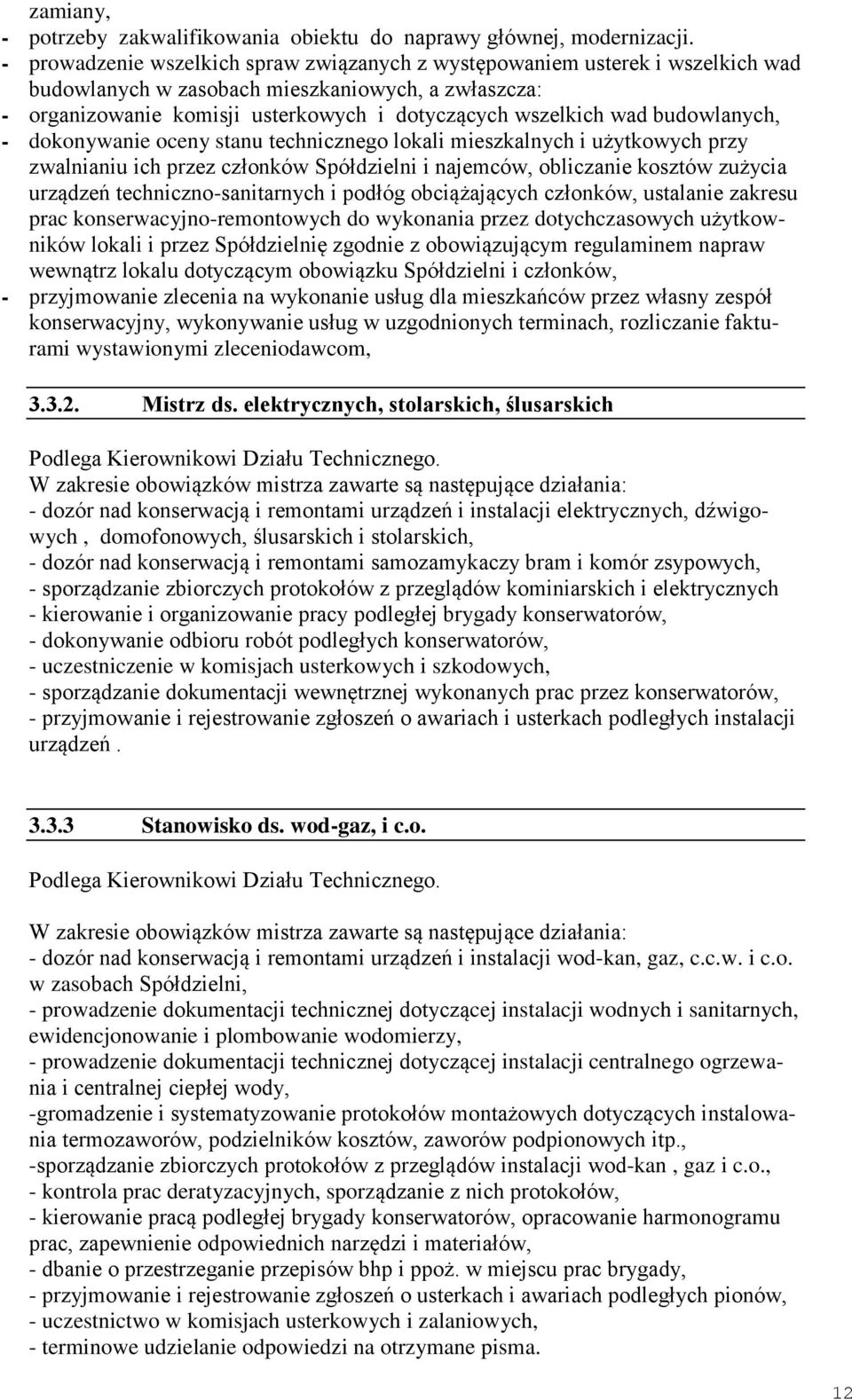 budowlanych, - dokonywanie oceny stanu technicznego lokali mieszkalnych i użytkowych przy zwalnianiu ich przez członków Spółdzielni i najemców, obliczanie kosztów zużycia urządzeń