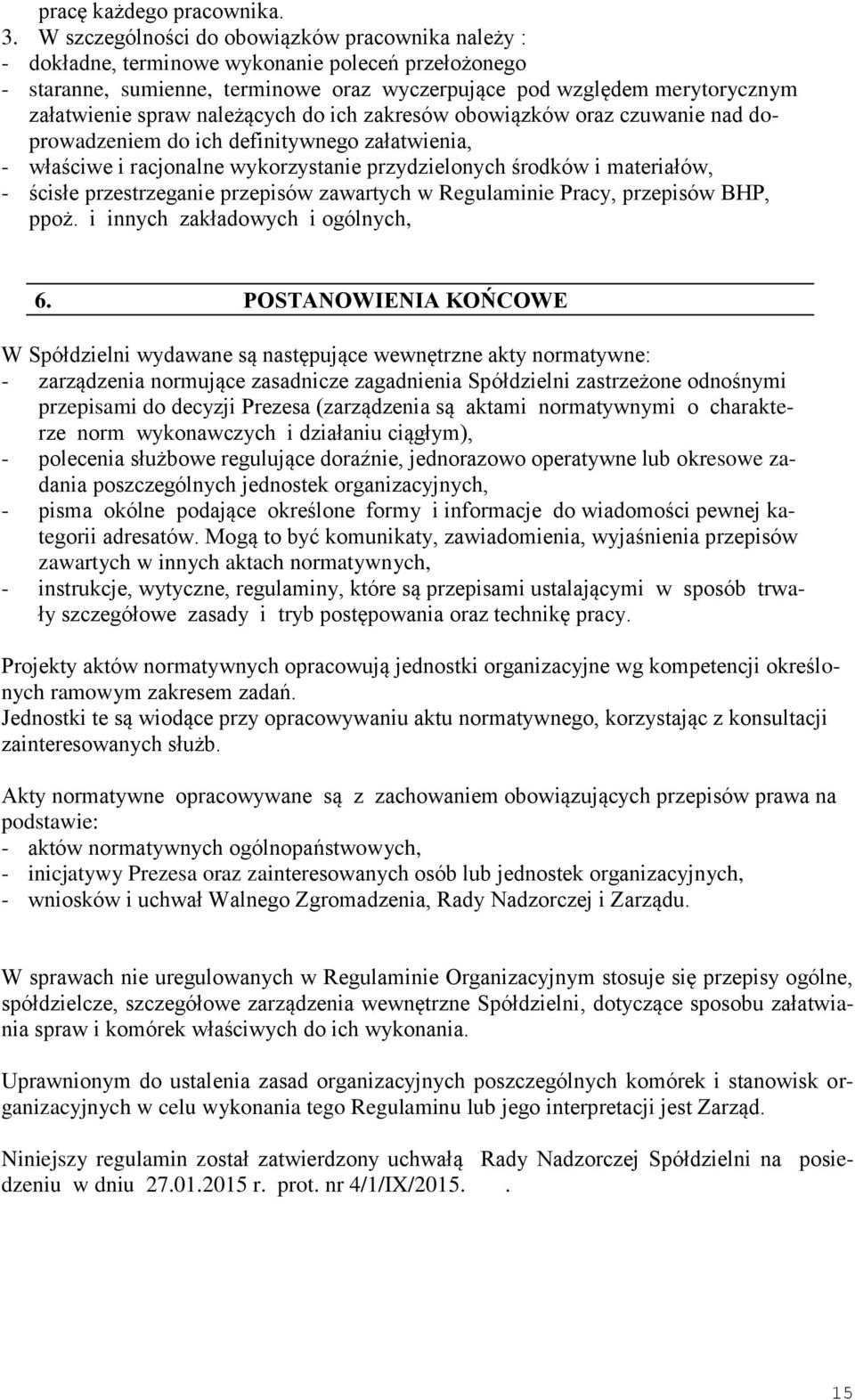 należących do ich zakresów obowiązków oraz czuwanie nad doprowadzeniem do ich definitywnego załatwienia, - właściwe i racjonalne wykorzystanie przydzielonych środków i materiałów, - ścisłe