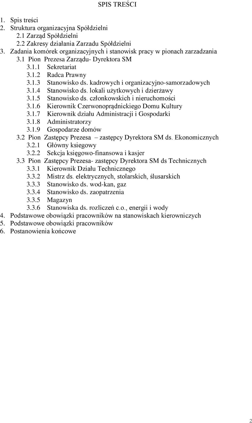 kadrowych i organizacyjno-samorzadowych 3.1.4 Stanowisko ds. lokali użytkowych i dzierżawy 3.1.5 Stanowisko ds. członkowskich i nieruchomości 3.1.6 Kierownik Czerwonoprądnickiego Domu Kultury 3.1.7 Kierownik działu Administracji i Gospodarki 3.