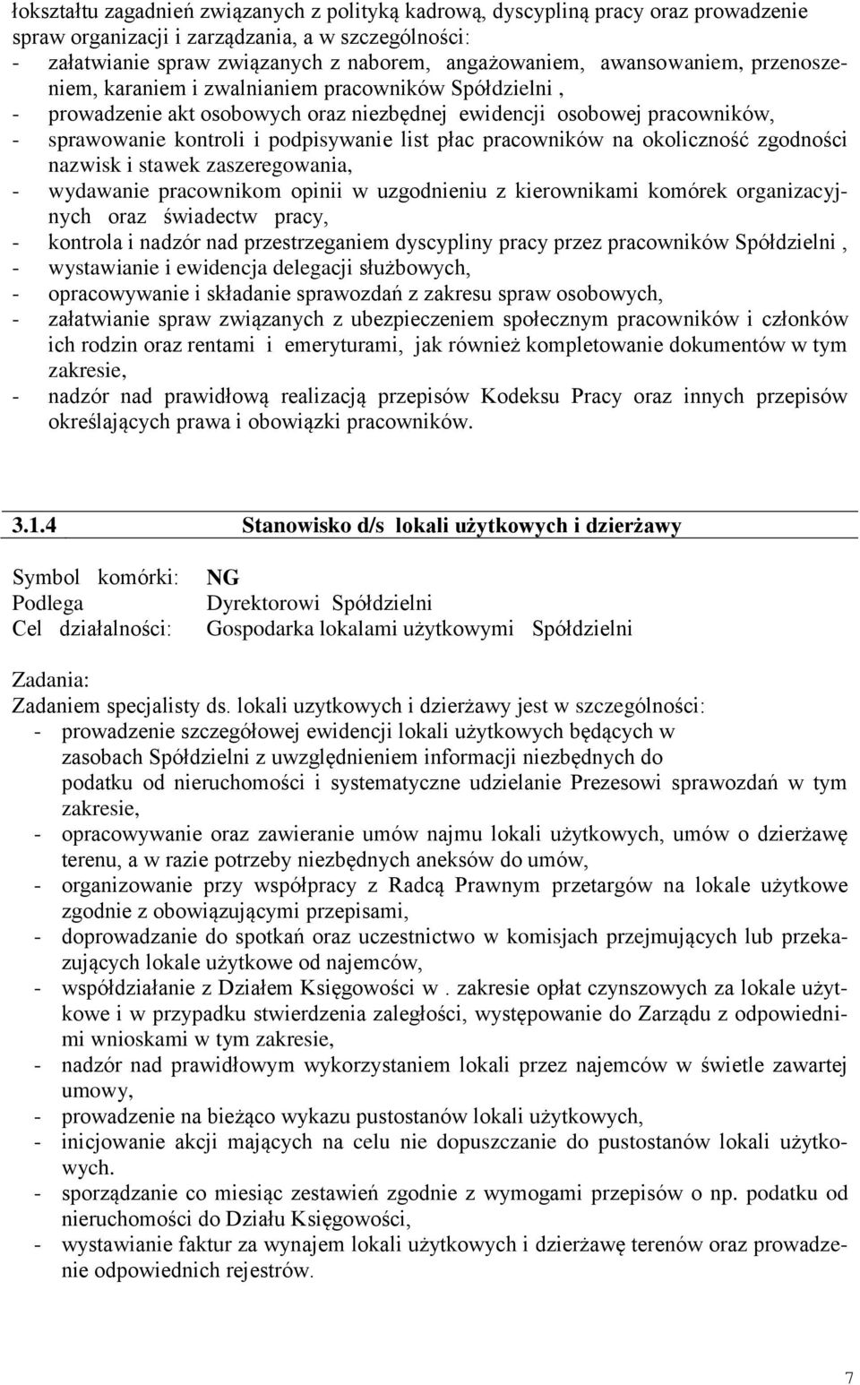 płac pracowników na okoliczność zgodności nazwisk i stawek zaszeregowania, - wydawanie pracownikom opinii w uzgodnieniu z kierownikami komórek organizacyjnych oraz świadectw pracy, - kontrola i