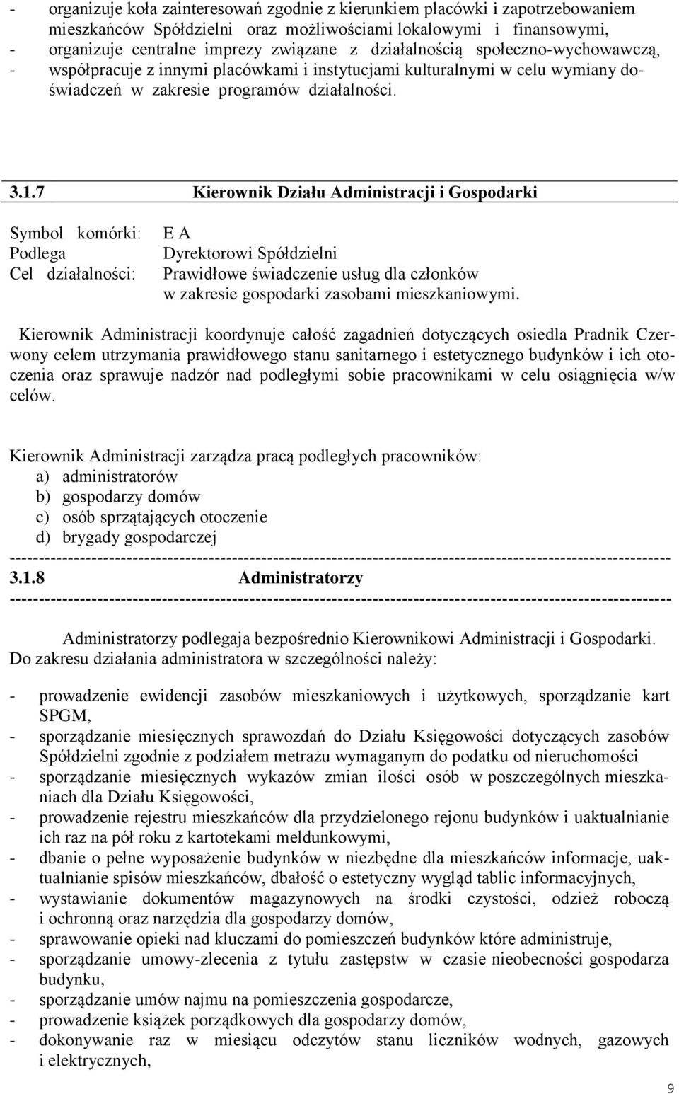 7 Kierownik Działu Administracji i Gospodarki Cel działalności: E A Dyrektorowi Spółdzielni Prawidłowe świadczenie usług dla członków w zakresie gospodarki zasobami mieszkaniowymi.