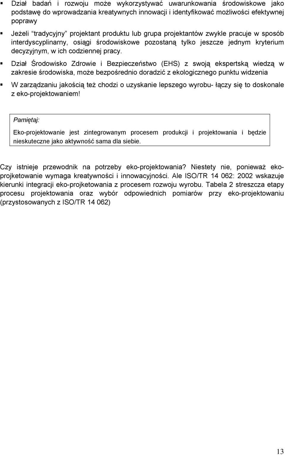 Dział Środowisko Zdrowie i Bezpieczeństwo (EHS) z swoją ekspertską wiedzą w zakresie środowiska, może bezpośrednio doradzić z ekologicznego punktu widzenia W zarządzaniu jakością też chodzi o