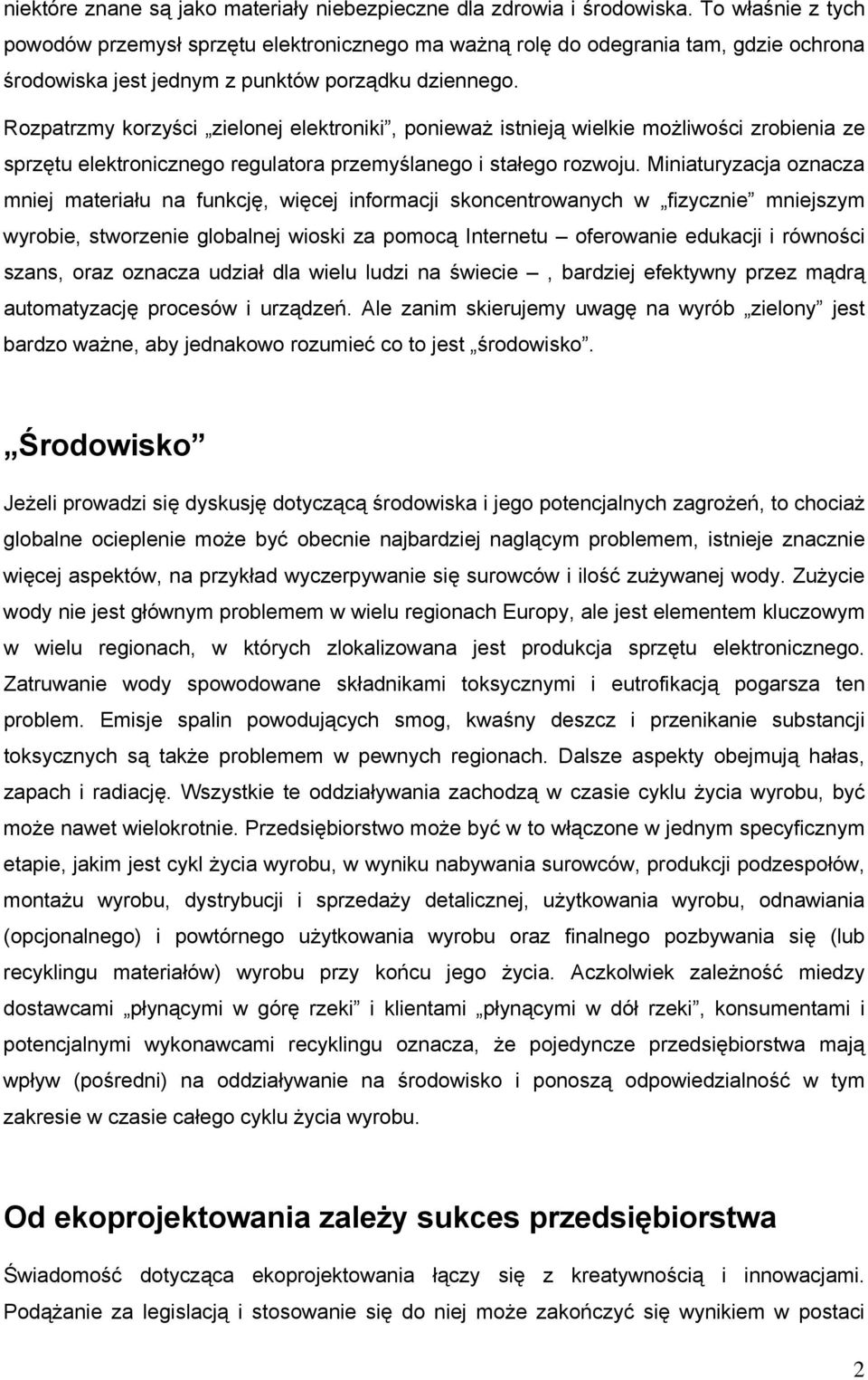 Rozpatrzmy korzyści zielonej elektroniki, ponieważ istnieją wielkie możliwości zrobienia ze sprzętu elektronicznego regulatora przemyślanego i stałego rozwoju.