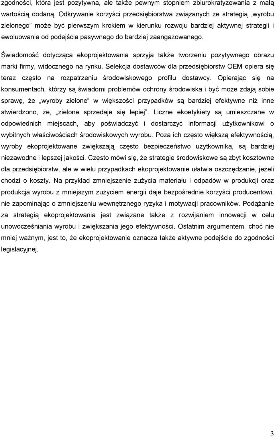 bardziej zaangażowanego. Świadomość dotycząca ekoprojektowania sprzyja także tworzeniu pozytywnego obrazu marki firmy, widocznego na rynku.