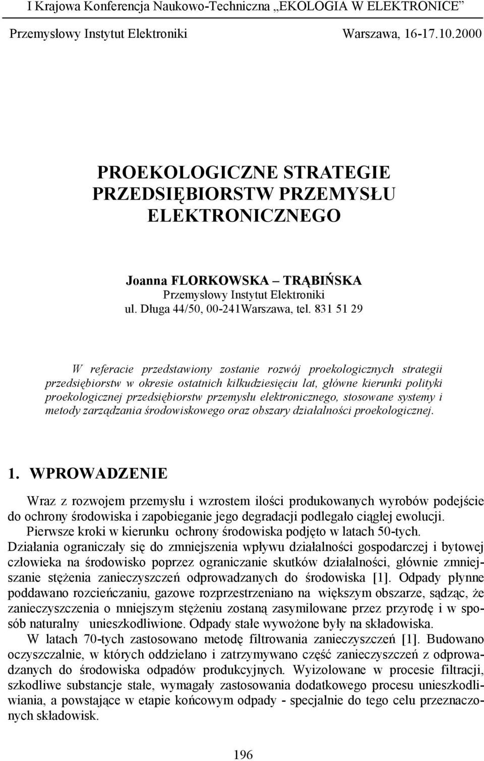 831 51 29 W referacie przedstawiony zostanie rozwój proekologicznych strategii przedsiębiorstw w okresie ostatnich kilkudziesięciu lat, główne kierunki polityki proekologicznej przedsiębiorstw