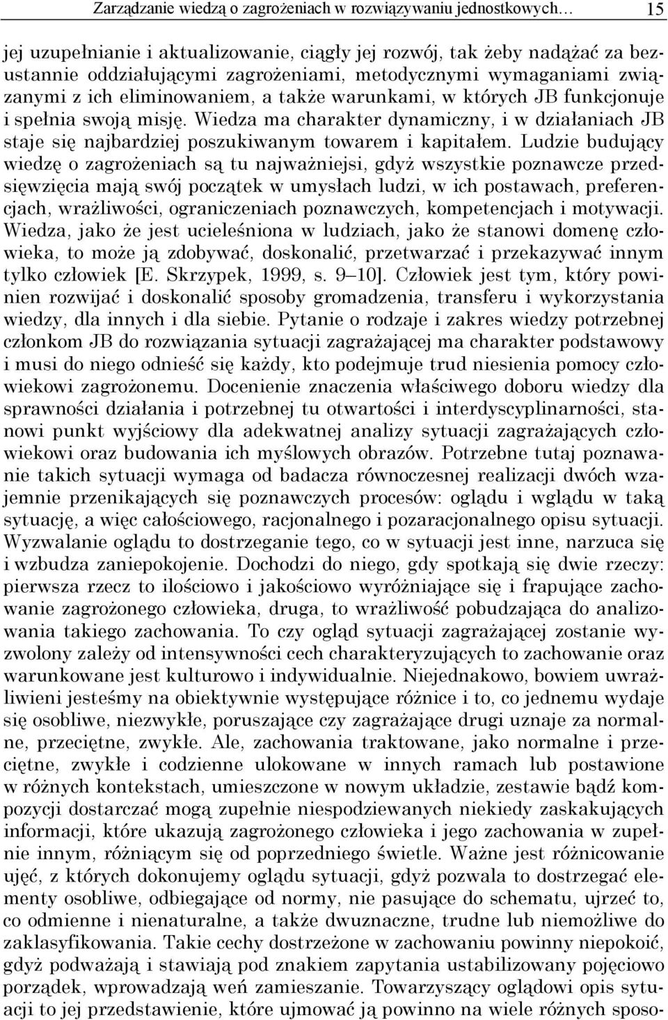 Wiedza ma charakter dynamiczny, i w działaniach JB staje się najbardziej poszukiwanym towarem i kapitałem.