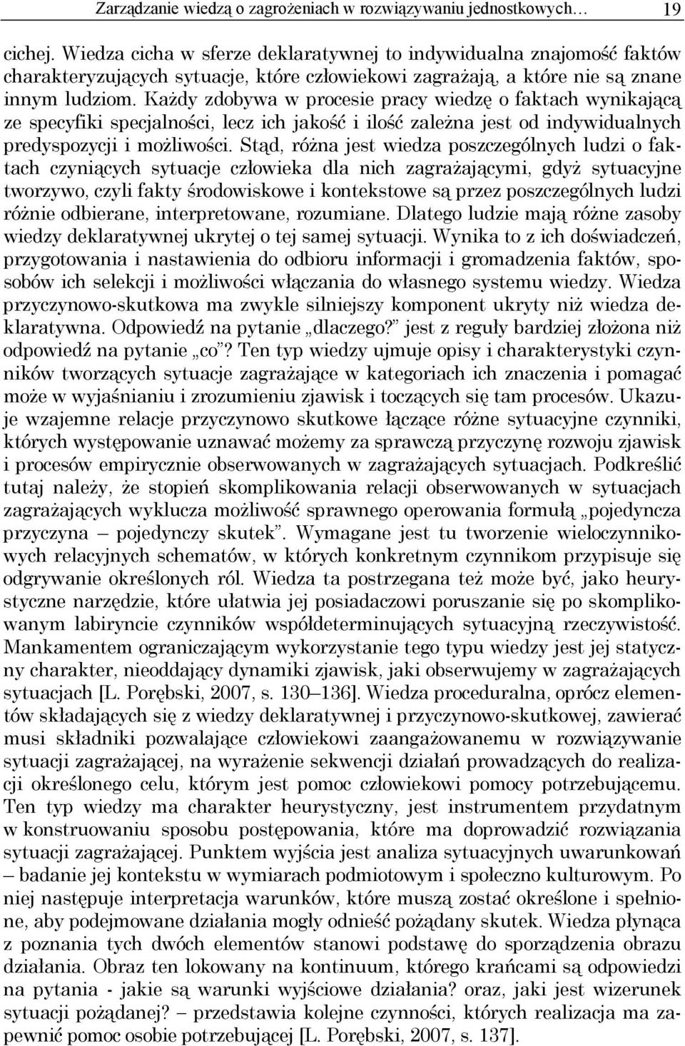 Każdy zdobywa w procesie pracy wiedzę o faktach wynikającą ze specyfiki specjalności, lecz ich jakość i ilość zależna jest od indywidualnych predyspozycji i możliwości.