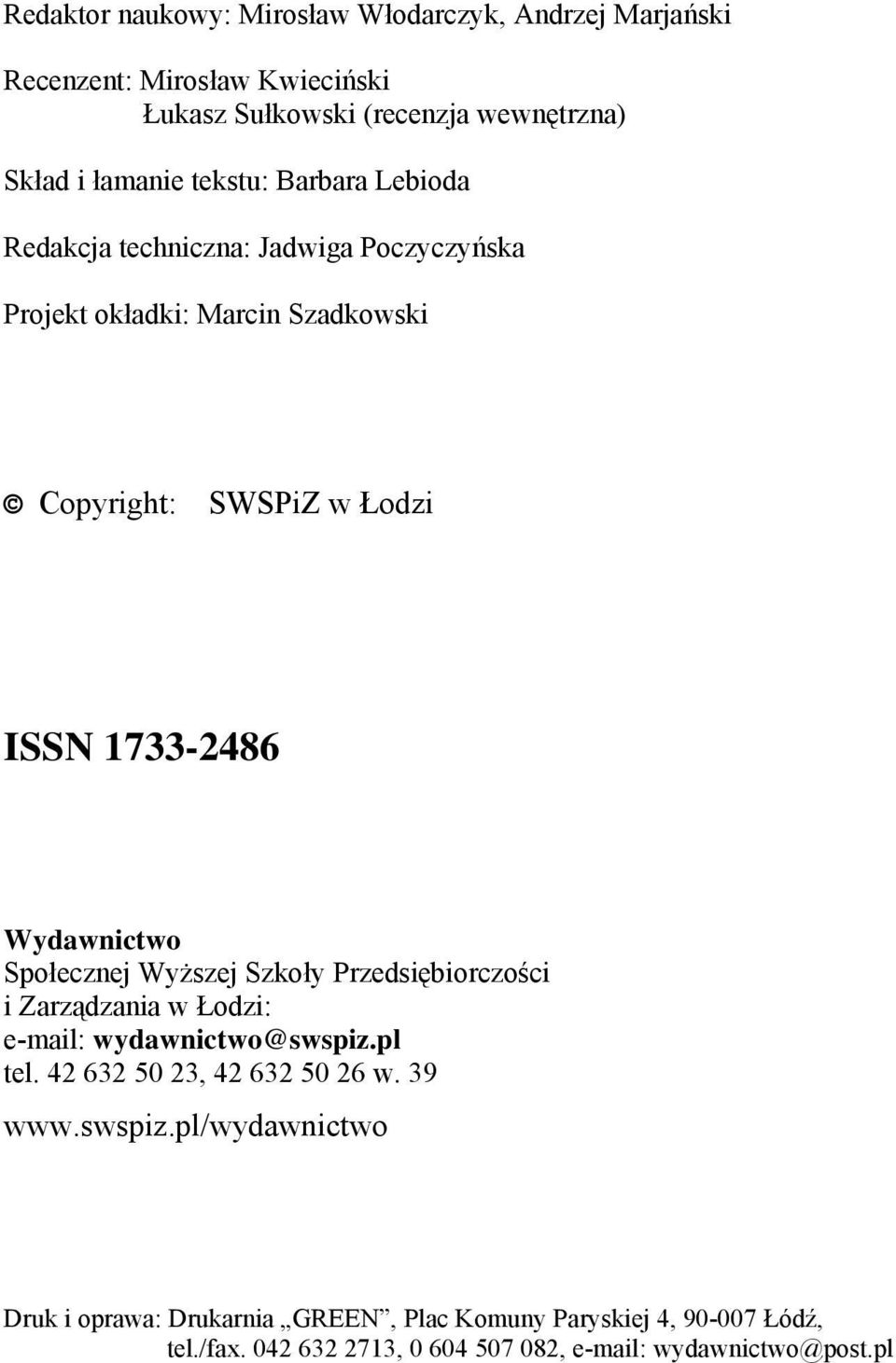 Wydawnictwo Społecznej Wyższej Szkoły Przedsiębiorczości i Zarządzania w Łodzi: e-mail: wydawnictwo@swspiz.pl tel. 42 632 50 23, 42 632 50 26 w.