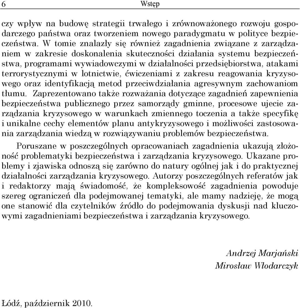 atakami terrorystycznymi w lotnictwie, ćwiczeniami z zakresu reagowania kryzysowego oraz identyfikacją metod przeciwdziałania agresywnym zachowaniom tłumu.