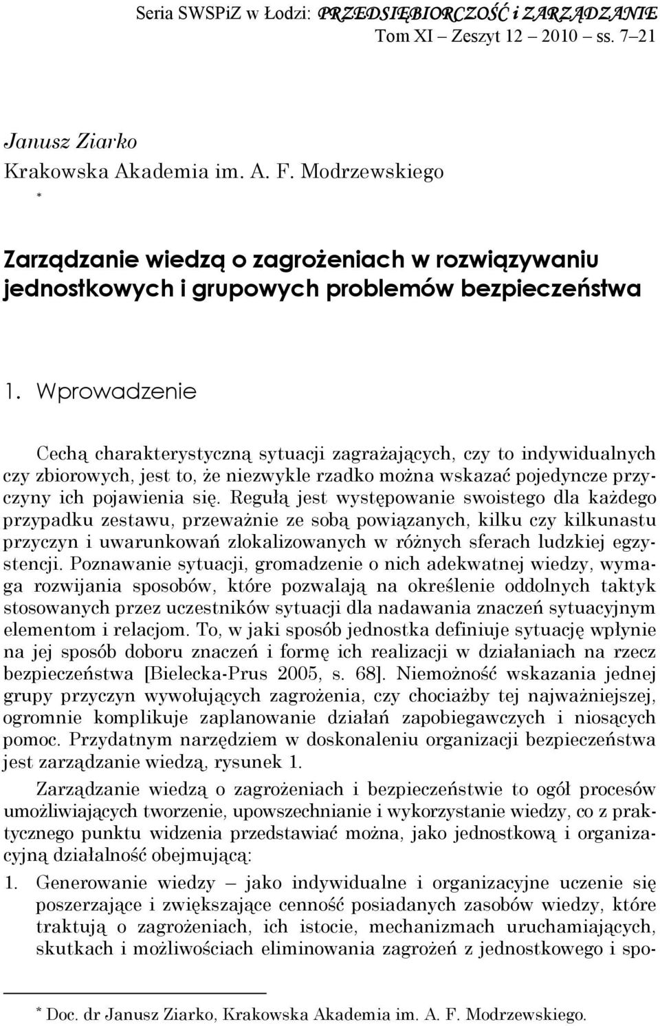 Wprowadzenie Cechą charakterystyczną sytuacji zagrażających, czy to indywidualnych czy zbiorowych, jest to, że niezwykle rzadko można wskazać pojedyncze przyczyny ich pojawienia się.