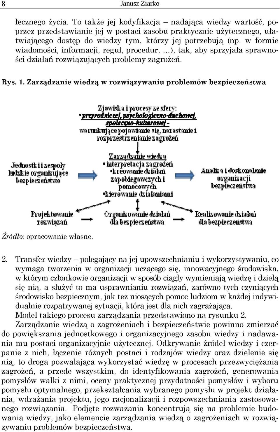 w formie wiadomości, informacji, reguł, procedur, ), tak, aby sprzyjała sprawności działań rozwiązujących problemy zagrożeń. Rys. 1.