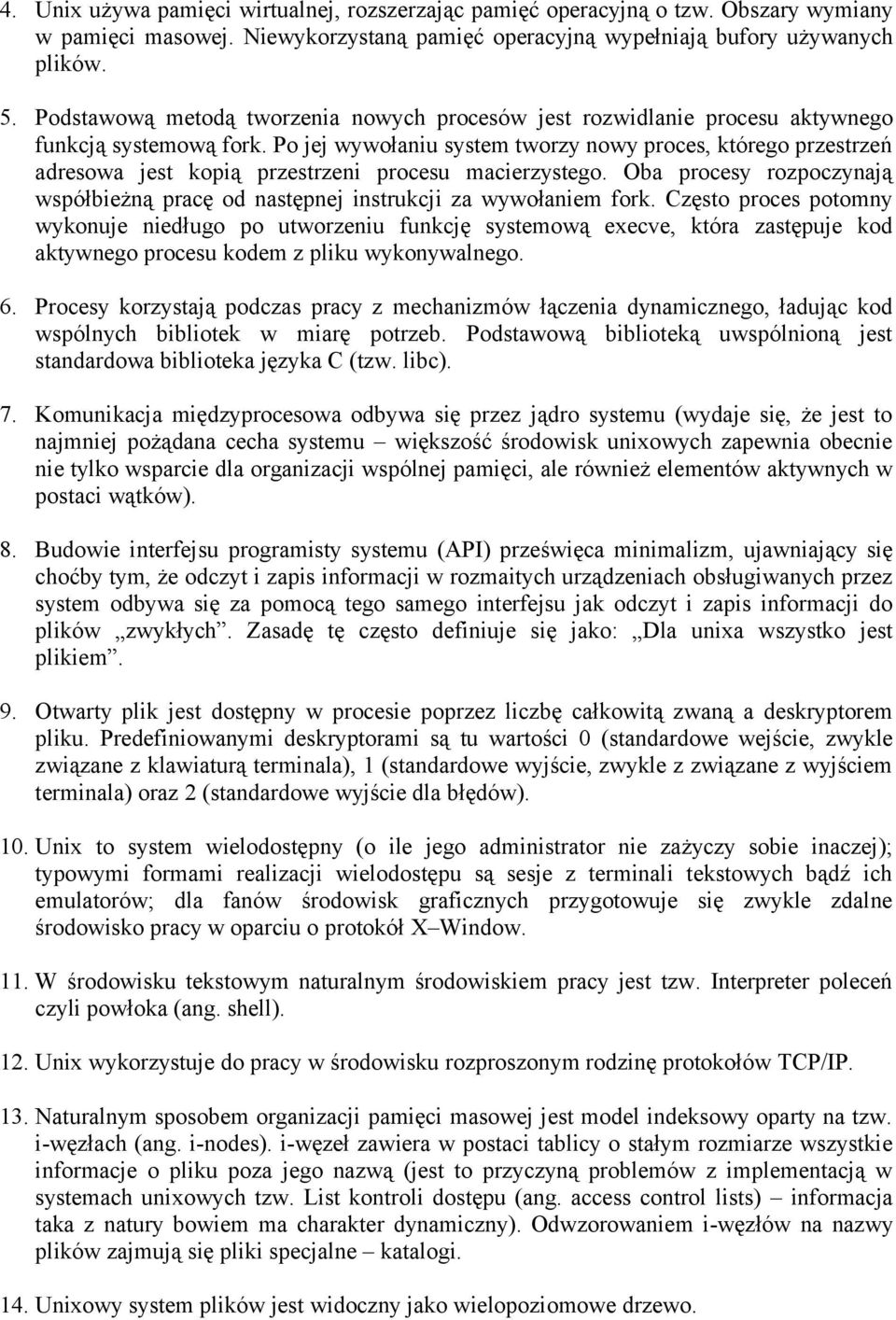 Po jej wywołaniu system tworzy nowy proces, którego przestrzeń adresowa jest kopią przestrzeni procesu macierzystego.