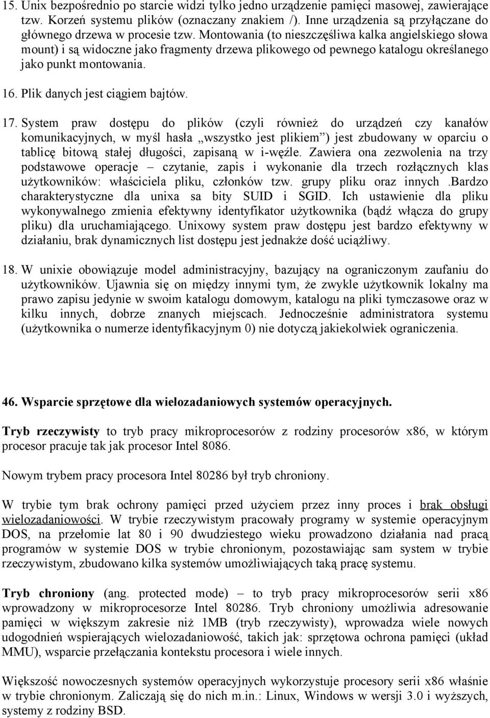 Montowania (to nieszczęśliwa kalka angielskiego słowa mount) i są widoczne jako fragmenty drzewa plikowego od pewnego katalogu określanego jako punkt montowania. 16. Plik danych jest ciągiem bajtów.