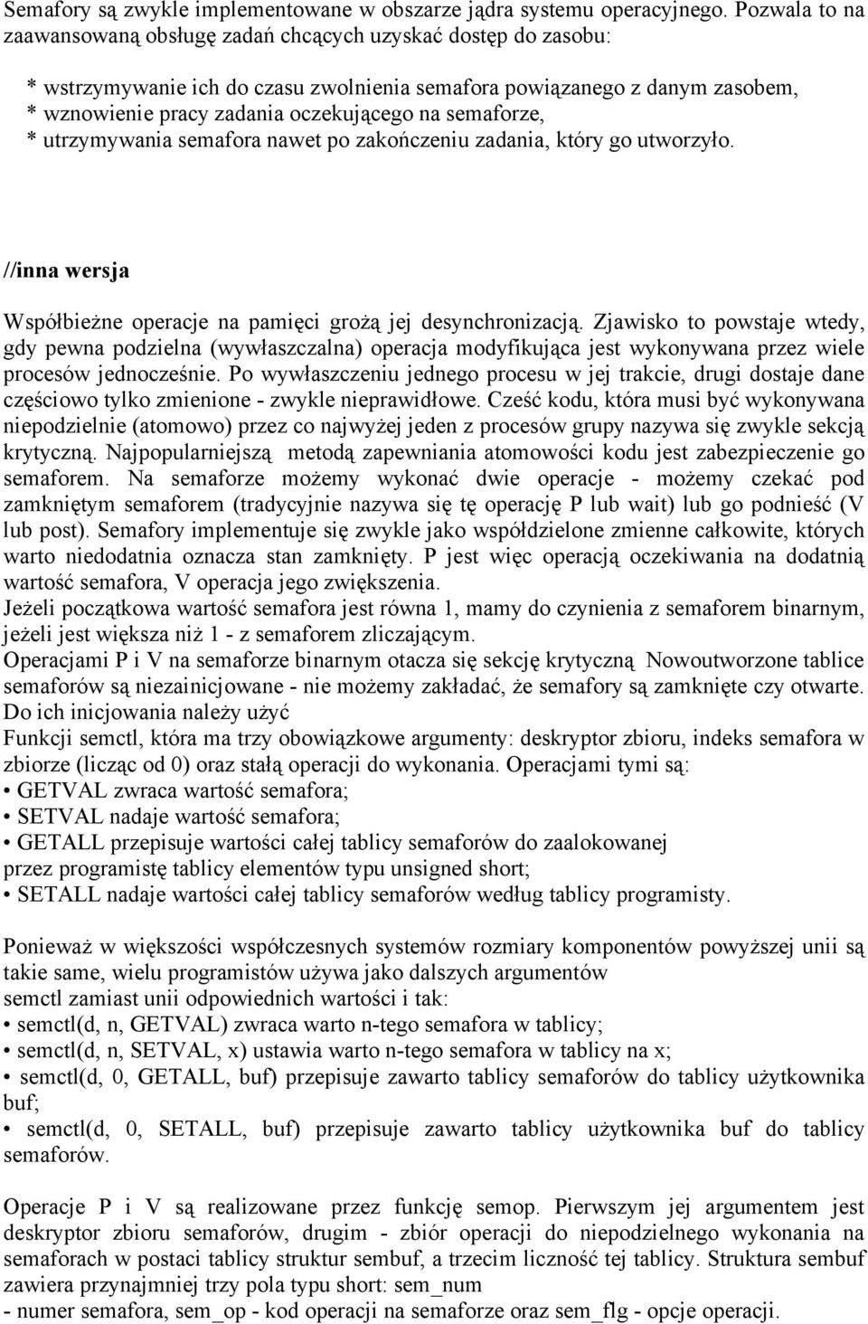 semaforze, * utrzymywania semafora nawet po zakończeniu zadania, który go utworzyło. //inna wersja Współbieżne operacje na pamięci grożą jej desynchronizacją.