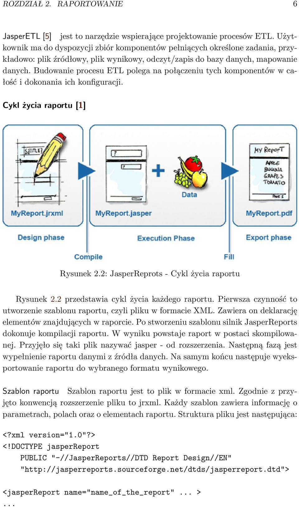 Budowanie procesu ETL polega na połączeniu tych komponentów w całość i dokonania ich konfiguracji. Cykl życia raportu [1] Rysunek 2.2: JasperReprots - Cykl życia raportu Rysunek 2.