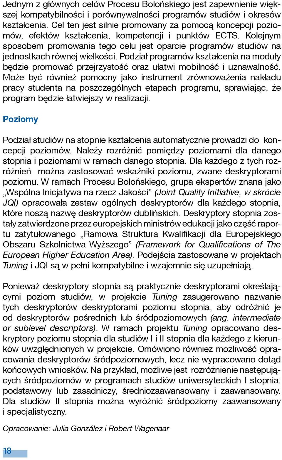 Kolejnym sposobem promowania tego celu jest oparcie programów studiów na jednostkach równej wielkości.