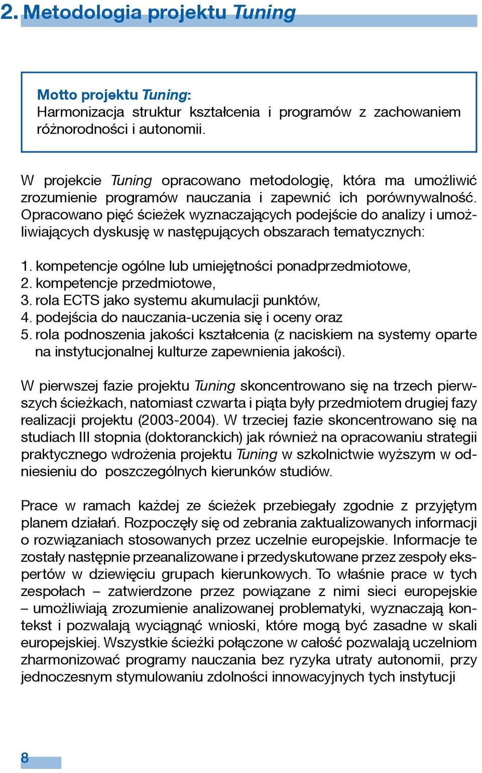 Opracowano pięć ścieżek wyznaczających podejście do analizy i umożliwiających dyskusję w następujących obszarach tematycznych: 1. kompetencje ogólne lub umiejętności ponadprzedmiotowe, 2.