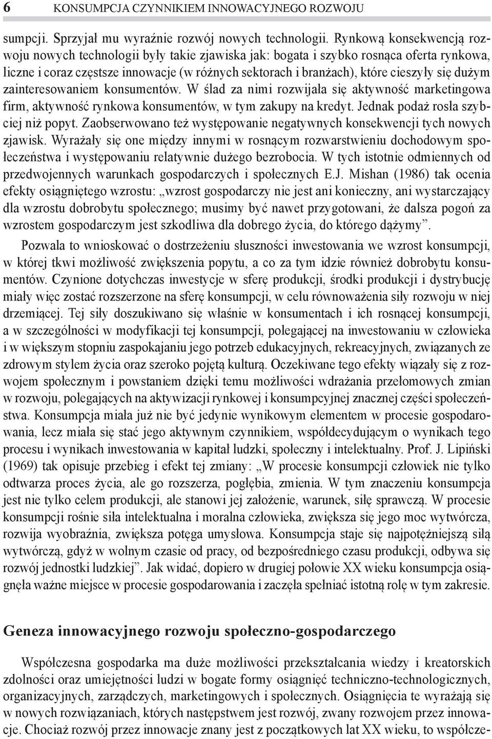 dużym zainteresowaniem konsumentów. W ślad za nimi rozwijała się aktywność marketingowa firm, aktywność rynkowa konsumentów, w tym zakupy na kredyt. Jednak podaż rosła szybciej niż popyt.